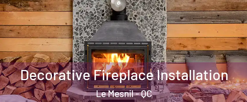  Decorative Fireplace Installation Le Mesnil - QC