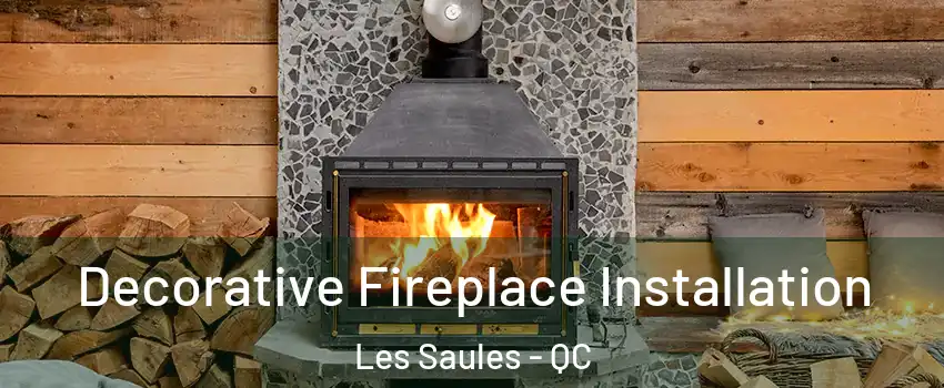  Decorative Fireplace Installation Les Saules - QC