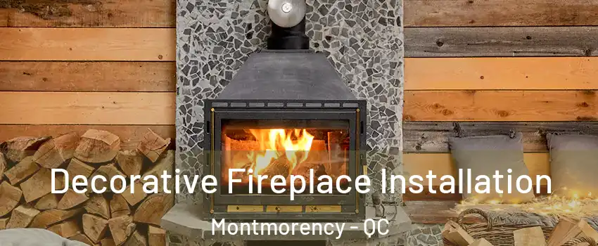 Decorative Fireplace Installation Montmorency - QC
