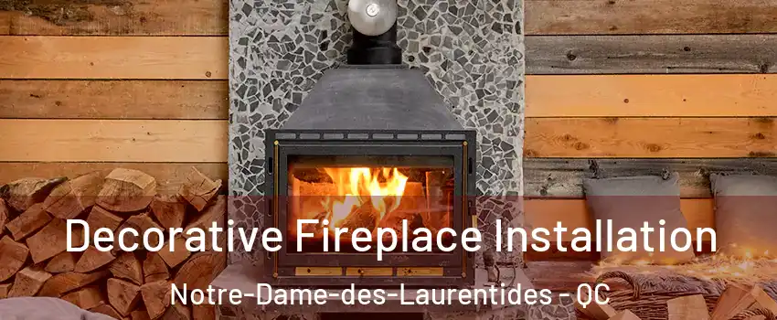  Decorative Fireplace Installation Notre-Dame-des-Laurentides - QC
