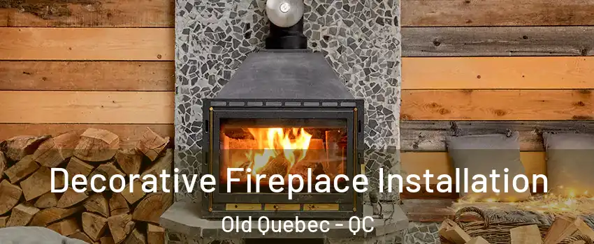  Decorative Fireplace Installation Old Quebec - QC