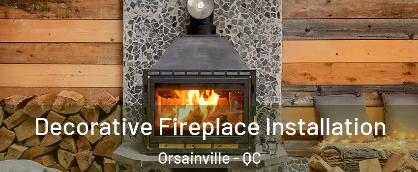  Decorative Fireplace Installation Orsainville - QC