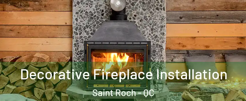  Decorative Fireplace Installation Saint Roch - QC