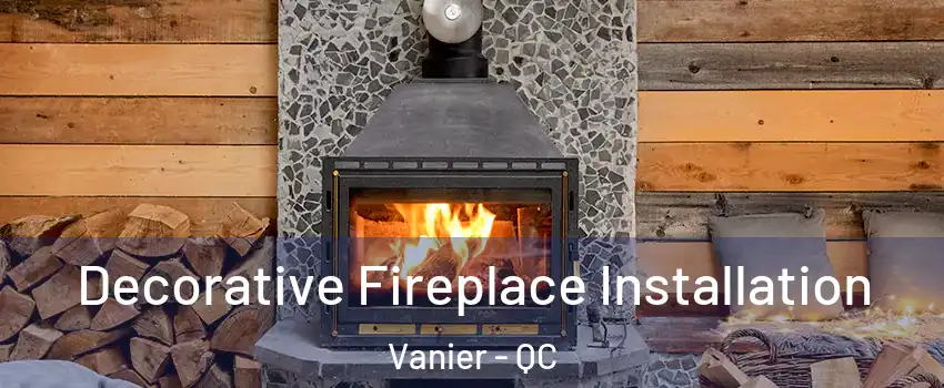  Decorative Fireplace Installation Vanier - QC