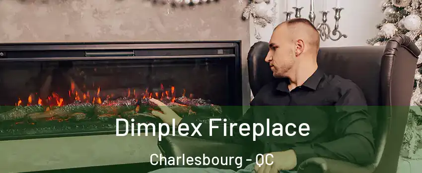  Dimplex Fireplace Charlesbourg - QC