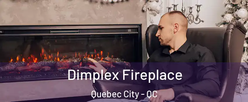Dimplex Fireplace Quebec City - QC