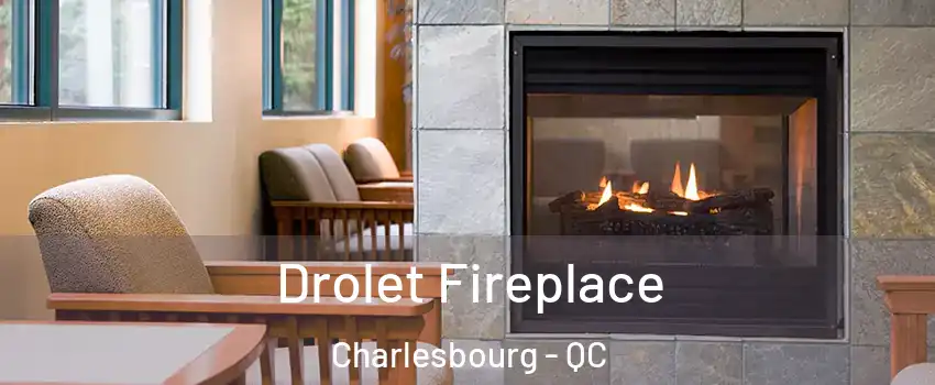  Drolet Fireplace Charlesbourg - QC