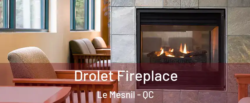 Drolet Fireplace Le Mesnil - QC