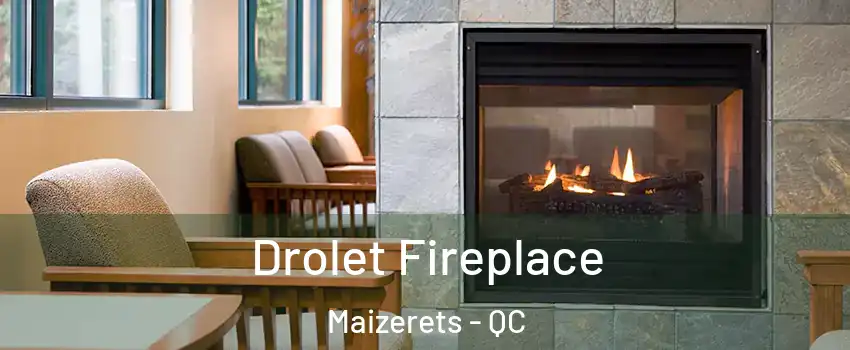  Drolet Fireplace Maizerets - QC