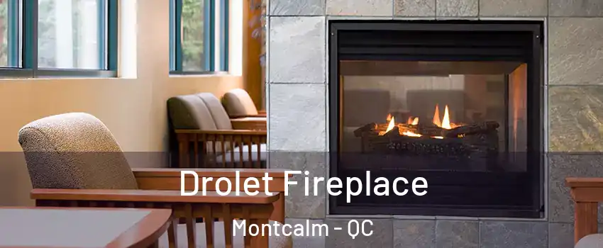  Drolet Fireplace Montcalm - QC