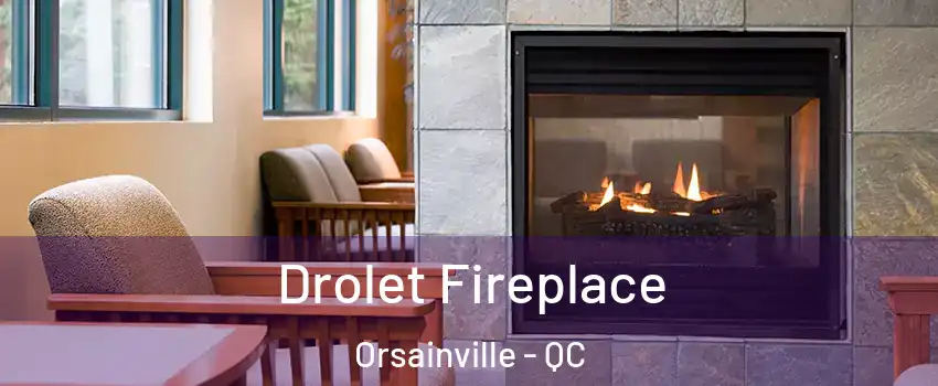  Drolet Fireplace Orsainville - QC
