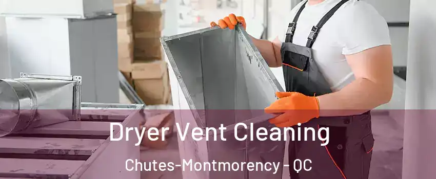Dryer Vent Cleaning Chutes-Montmorency - QC