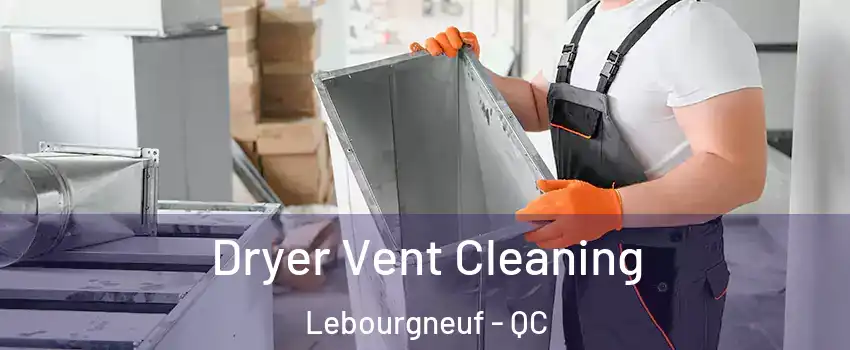  Dryer Vent Cleaning Lebourgneuf - QC