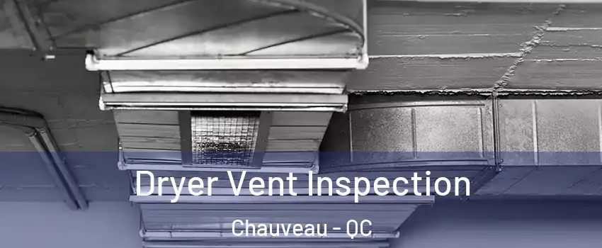  Dryer Vent Inspection Chauveau - QC