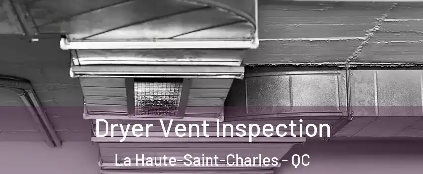 Dryer Vent Inspection La Haute-Saint-Charles - QC