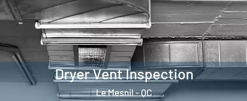  Dryer Vent Inspection Le Mesnil - QC