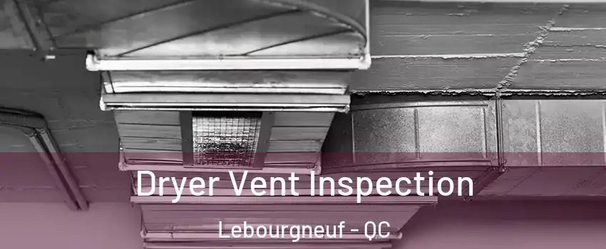  Dryer Vent Inspection Lebourgneuf - QC