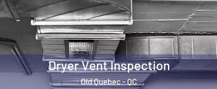  Dryer Vent Inspection Old Quebec - QC