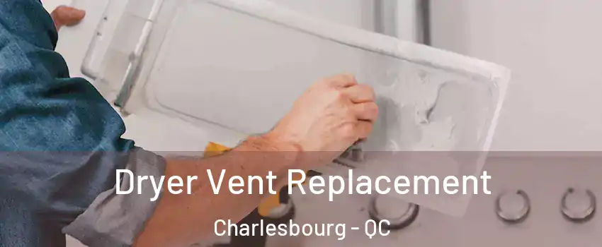 Dryer Vent Replacement Charlesbourg - QC