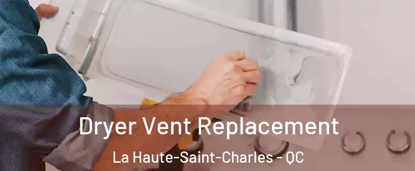 Dryer Vent Replacement La Haute-Saint-Charles - QC