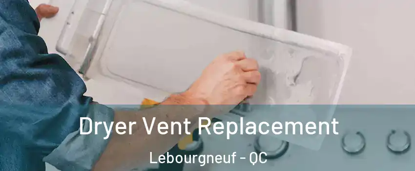  Dryer Vent Replacement Lebourgneuf - QC