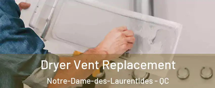  Dryer Vent Replacement Notre-Dame-des-Laurentides - QC