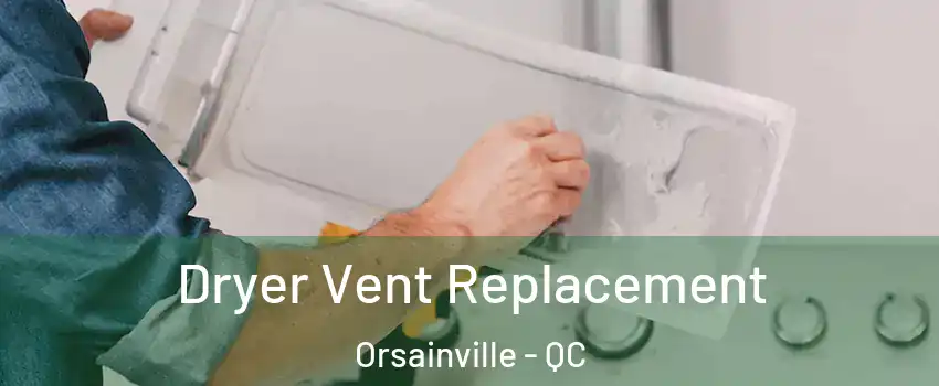  Dryer Vent Replacement Orsainville - QC