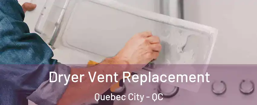  Dryer Vent Replacement Quebec City - QC