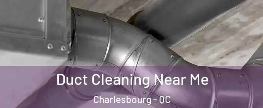  Duct Cleaning Near Me Charlesbourg - QC