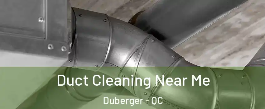  Duct Cleaning Near Me Duberger - QC