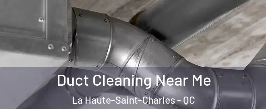  Duct Cleaning Near Me La Haute-Saint-Charles - QC