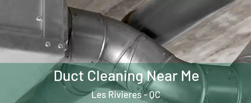  Duct Cleaning Near Me Les Rivieres - QC