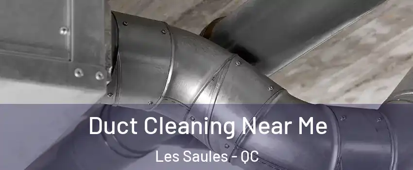  Duct Cleaning Near Me Les Saules - QC