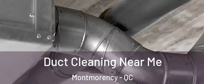  Duct Cleaning Near Me Montmorency - QC