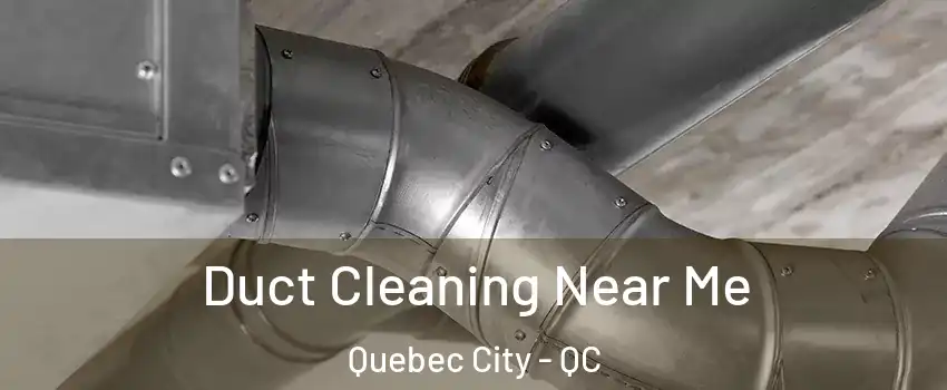  Duct Cleaning Near Me Quebec City - QC