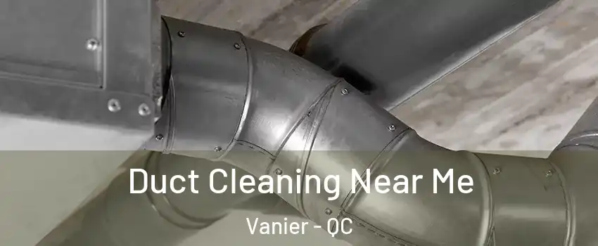  Duct Cleaning Near Me Vanier - QC