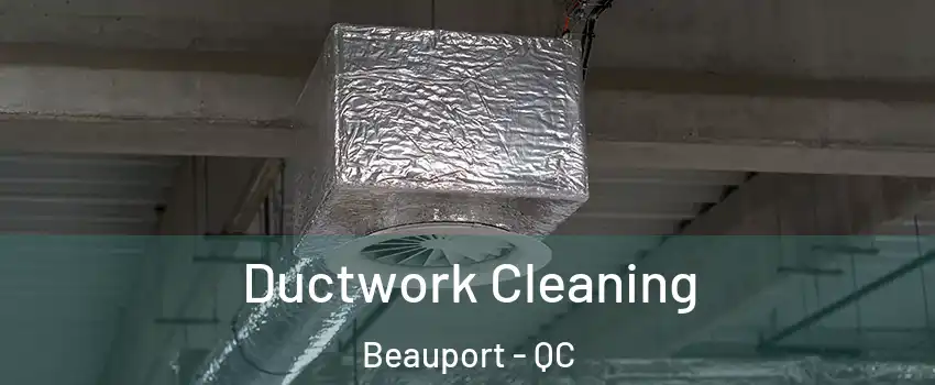 Ductwork Cleaning Beauport - QC