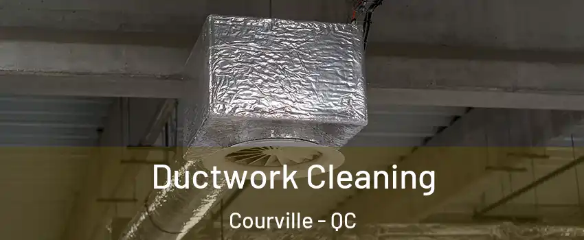 Ductwork Cleaning Courville - QC