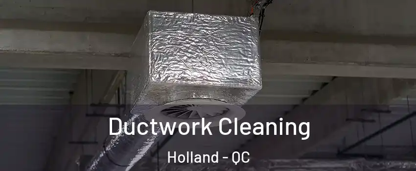  Ductwork Cleaning Holland - QC