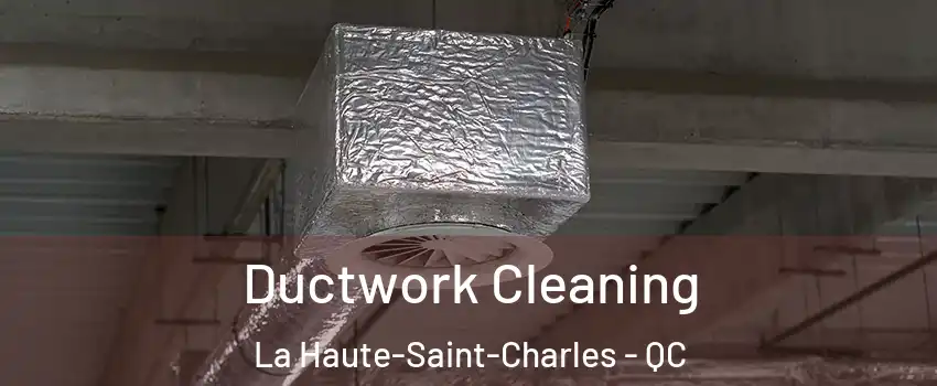  Ductwork Cleaning La Haute-Saint-Charles - QC