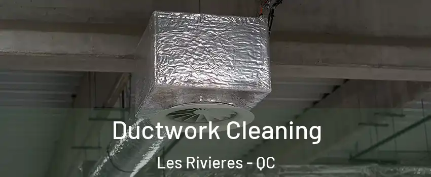  Ductwork Cleaning Les Rivieres - QC