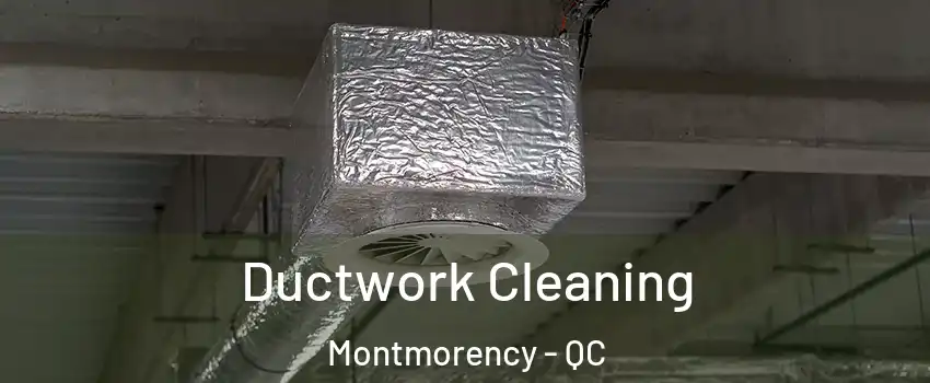  Ductwork Cleaning Montmorency - QC