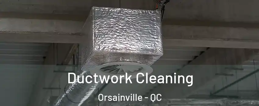  Ductwork Cleaning Orsainville - QC