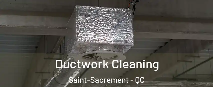  Ductwork Cleaning Saint-Sacrement - QC