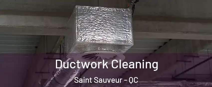  Ductwork Cleaning Saint Sauveur - QC