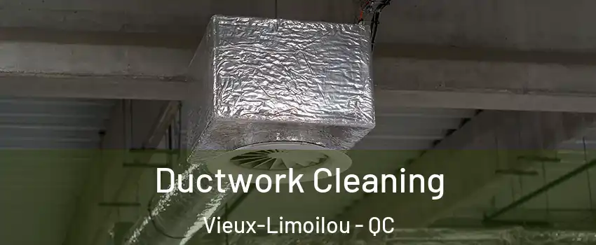 Ductwork Cleaning Vieux-Limoilou - QC