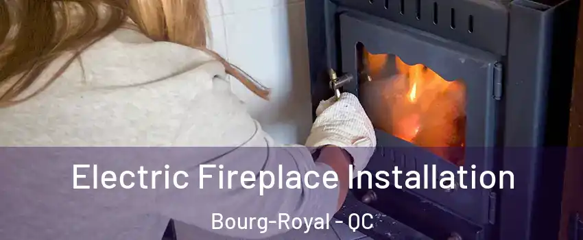  Electric Fireplace Installation Bourg-Royal - QC