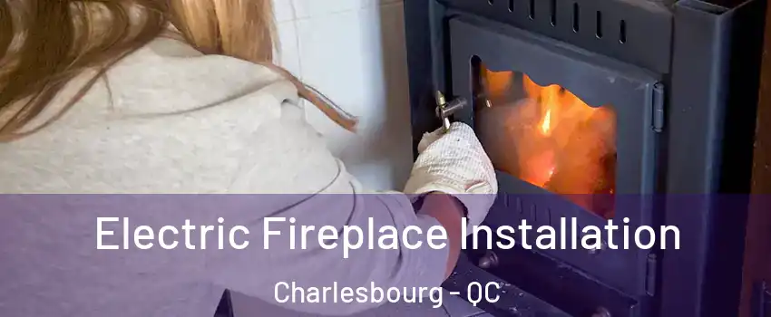  Electric Fireplace Installation Charlesbourg - QC