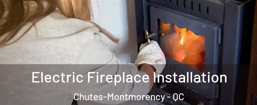 Electric Fireplace Installation Chutes-Montmorency - QC