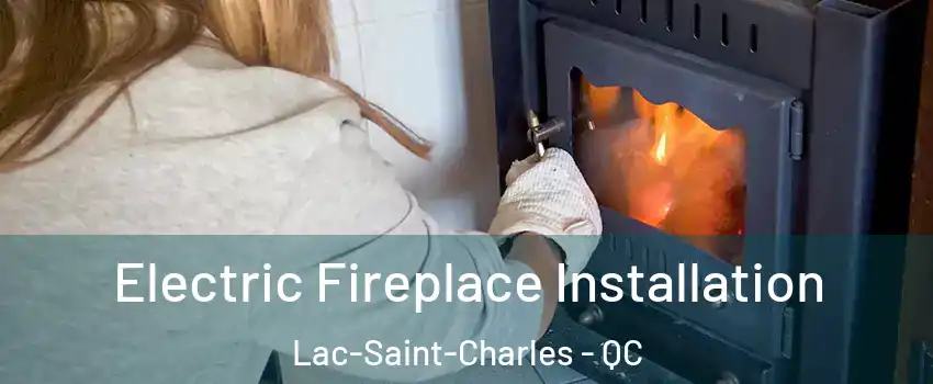  Electric Fireplace Installation Lac-Saint-Charles - QC
